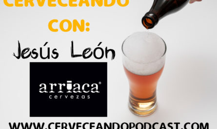 cerveceando con 7 Jesus Leon CEO y fundador cervezas Arriaca 1