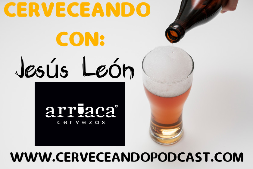 cerveceando con 7 Jesus Leon CEO y fundador cervezas Arriaca 1