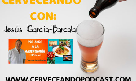 cerveceando con 6 Jesus Garcia Barcala por amor a la gastronomia podcast