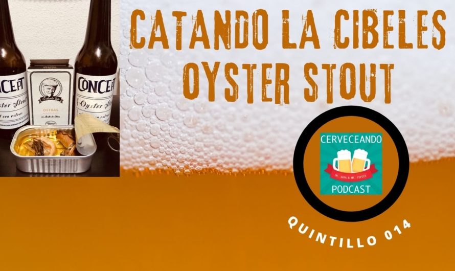 Cerveceando Podcast – El Quintillo 014 – Catando La Cibeles Oyster Stout cerveza con ostras listo para escuchar