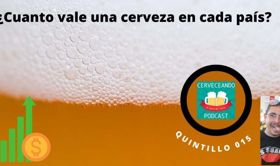 Cerveceando Podcast – El Quintillo 015 – Cuanto vale una cerveza en distintos paises listo para escuchar