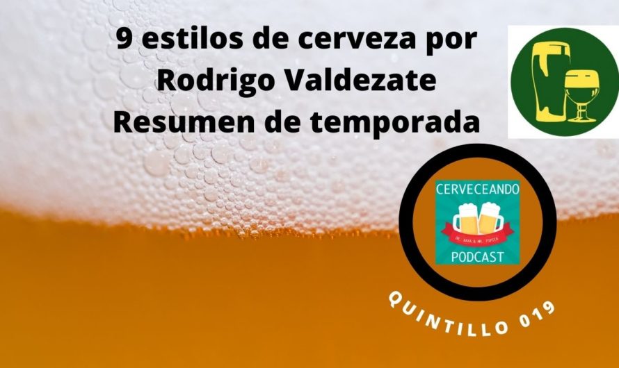 Cerveceando Podcast – El Quintillo 019 – 9 estilos de cerveza por Rodrigo Valdezate, resumen de temporada listo para escuchar