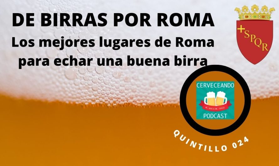 Cerveceando Podcast – El Quintillo 024 – De birras por Roma, la guía definitiva
