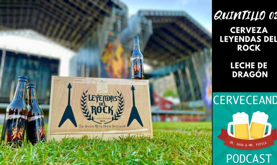 Cerveceando Podcast – El Quintillo 025 – Cerveza Leyendas del Rock leche de dragón listo para escuchar