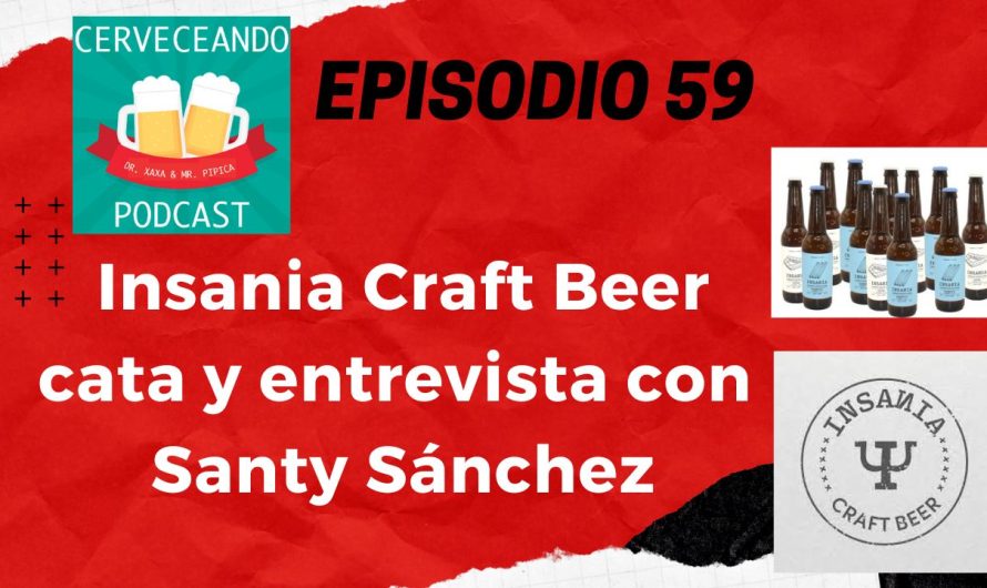 Cerveceando Podcast – Episodio 59 – Insania Craft Beer, cata y charla con Santy Sánchez listo para escuchar