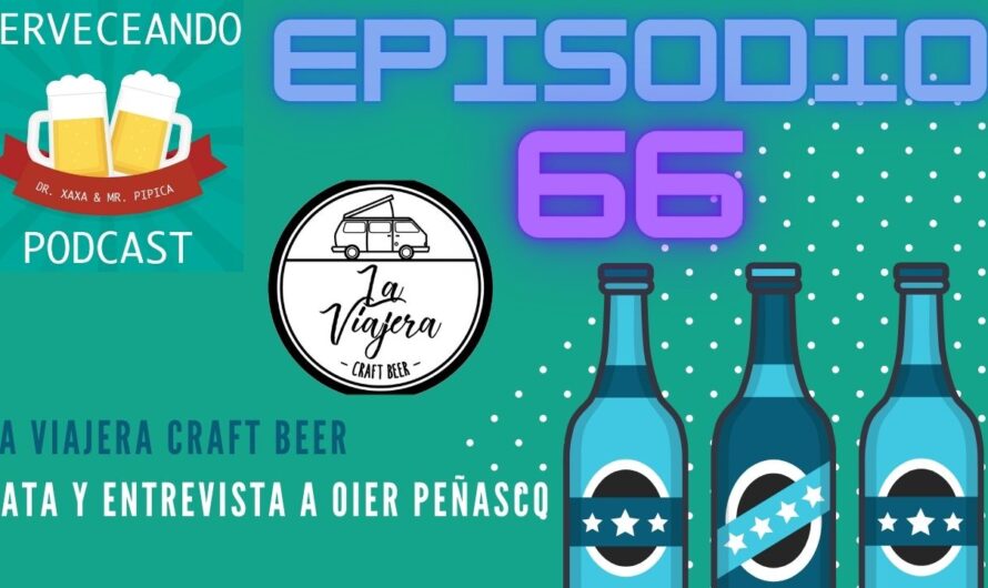 Cerveceando Podcast – Episodio 66 – La Viajera Craft Beer, cata y entrevista a Oier Peñasco listo para escuchar