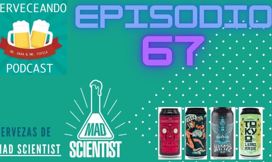 Cerveceando Podcast – Episodio 67 – Catando las cervezas de Mad Scientist listo para escuchar