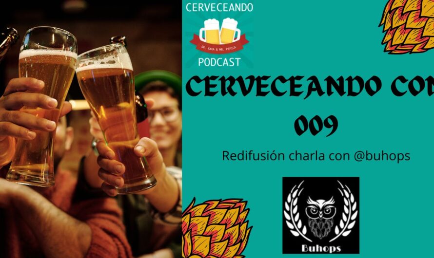Cerveceando Podcast – Cerveceando con 009 – Redifusión charla con Buhops listo para escuchar o ver