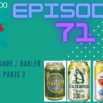 EPISODIO 71 cervezas shandy radler industriales parte 2