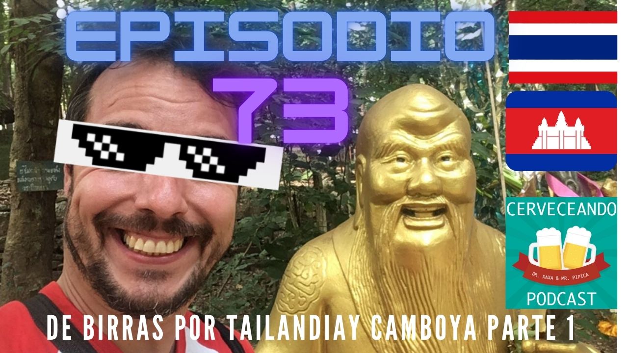 EPISODIO 73 DE CERVEZAS POR TAILANDIA Y CAMBOYA PARTE 1