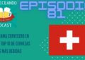 EPISODIO 81 TOP 10 CERVEZAS SUIZAS Y PANORAMA CERVECERO EN SUIZA