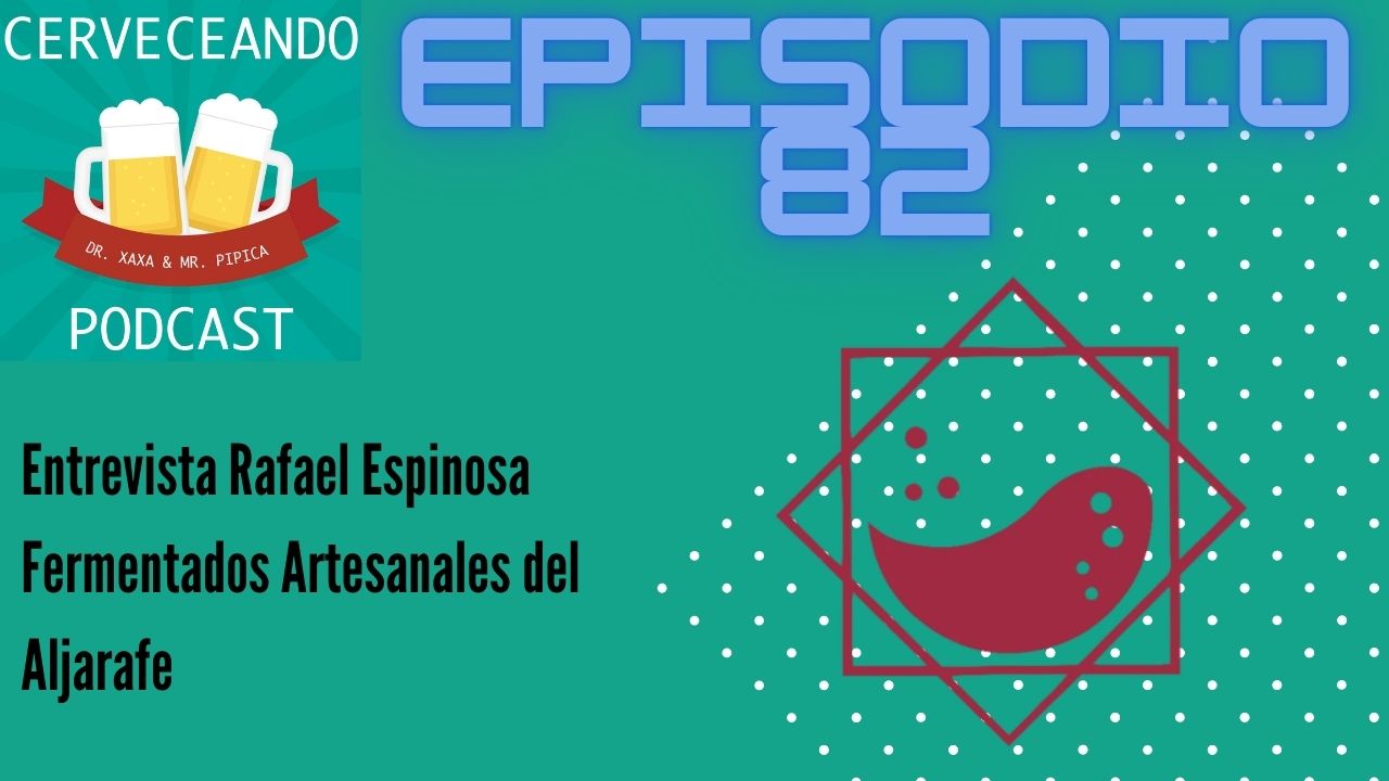 EPISODIO 82 ENTREVISTA RAFAEL ESPINOSA FERMENTADOS ARTESANALES DEL ALJARAFE