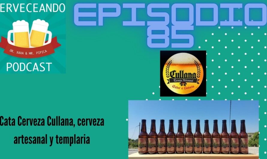 Cerveceando Podcast – Episodio 85 – cata de Cerveza Cullana, cerveza artesanal, rural y templaria listo para escuchar