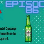 EPISODIO 86 ¿Merecen tanto hate Cruzcampo y Heineken en el banquillo de los acusados parte 1
