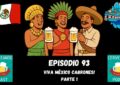 EPISODIO 93 viva Mexico cabrones parte 1